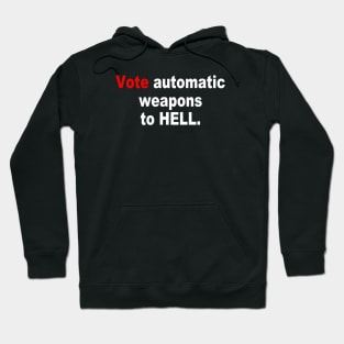 Vote automatic weapons to HELL Hoodie